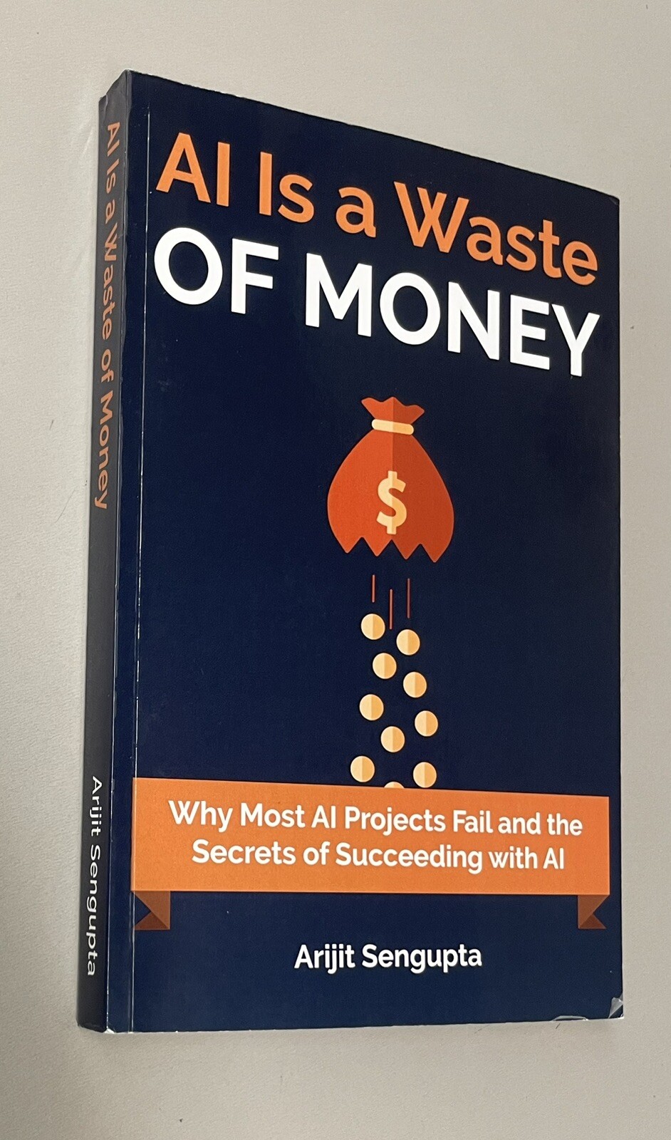 AI is a Waste of Money Artificial Intelligence Arijit Sengupta Why Projects Fail