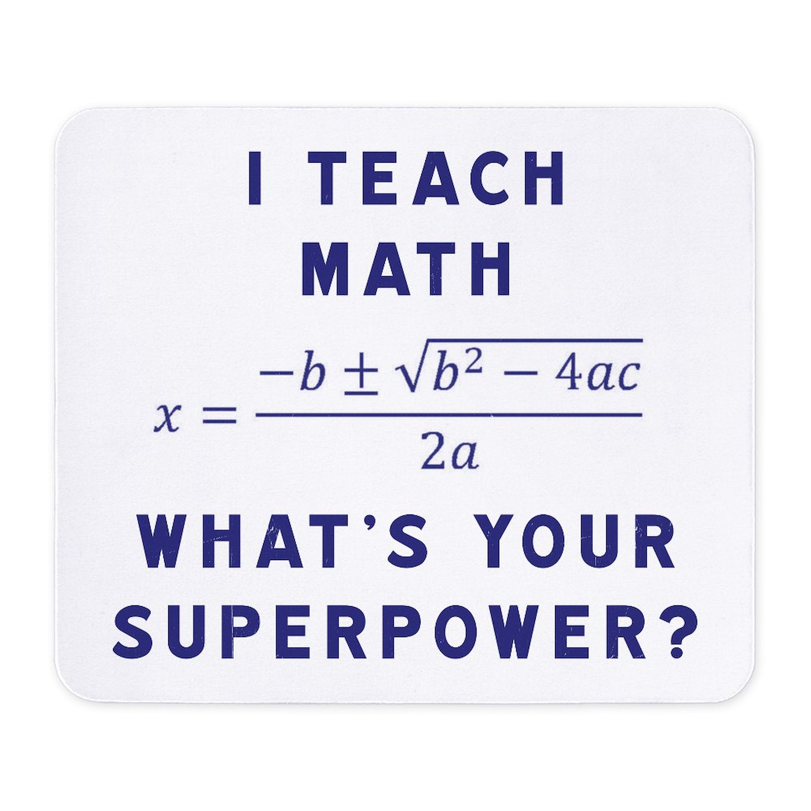 CafePress I Teach Math / What's Your Superpower? Mousepad  (1354863616)