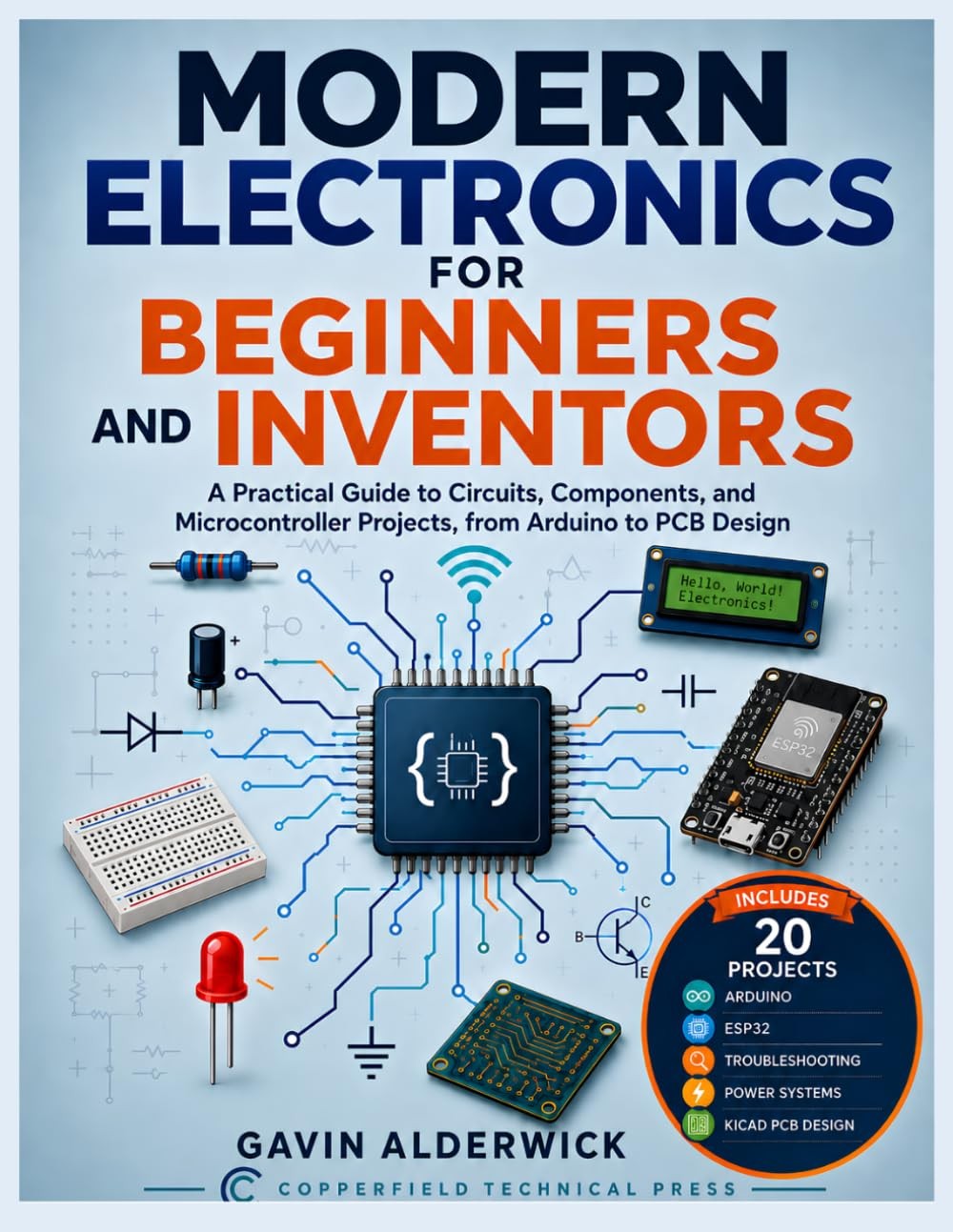 MODERN ELECTRONICS FOR BEGINNERS AND INVENTORS: A Practical Guide to...