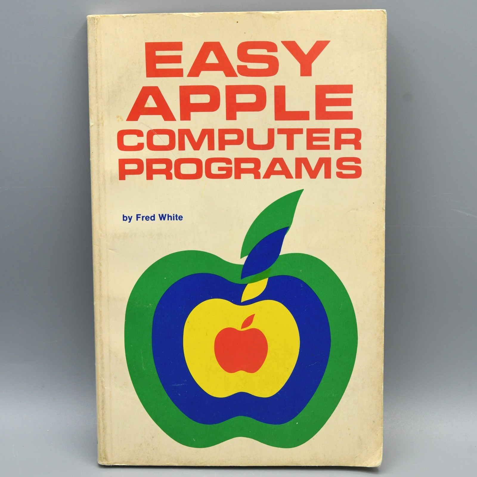 Easy Apple Computer Programs Fred White 1985 ARCsoft 1st Edition Paperback