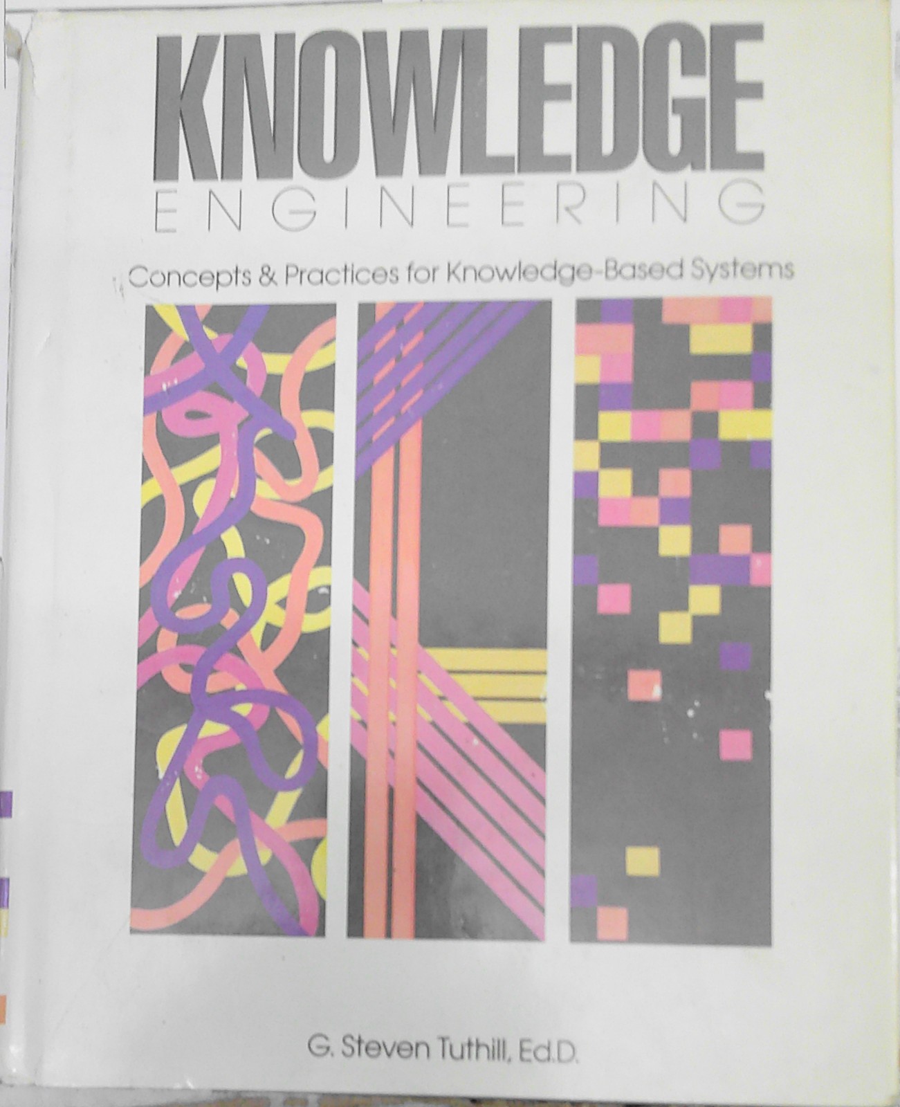 Knowledge engineering: concepts and practices... by G Steven Tuthill 1990 1st ed