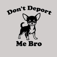 Funny Chihuahua Vinyl Decal Sticker Macbook Laptop Car Sarcastic Don't Deport Me picture