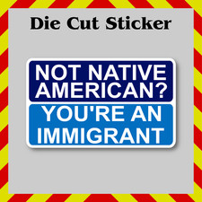 Not Native American, You're An Immigrant Waterproof Sticker Decal for Laptops picture